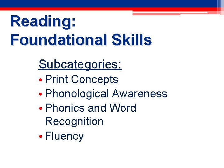 Reading: Foundational Skills Subcategories: • Print Concepts • Phonological Awareness • Phonics and Word