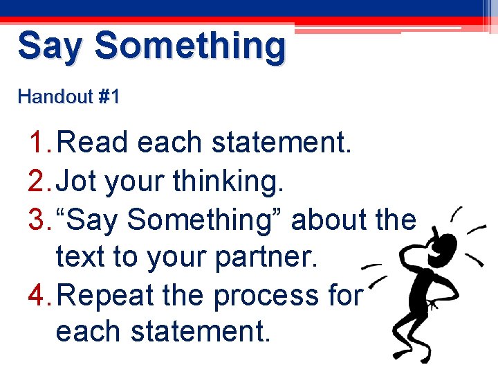 Say Something Handout #1 1. Read each statement. 2. Jot your thinking. 3. “Say