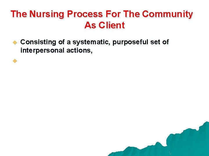 The Nursing Process For The Community As Client u u Consisting of a systematic,