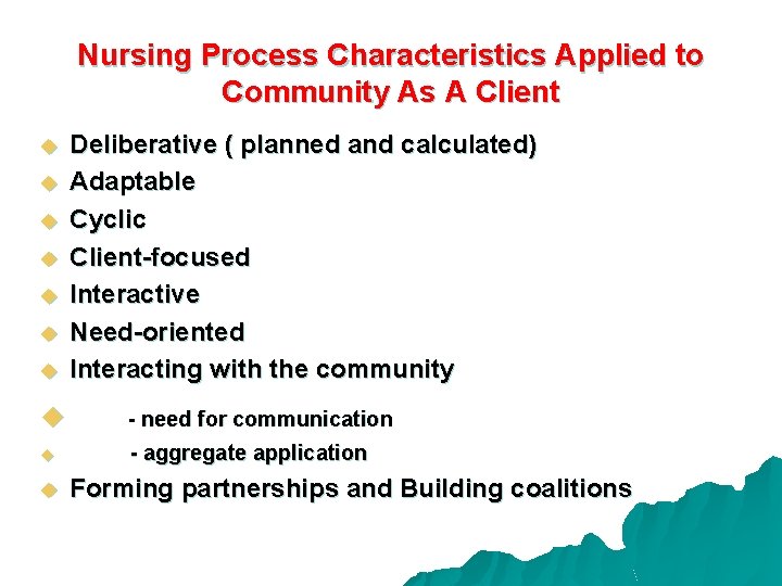Nursing Process Characteristics Applied to Community As A Client u u u u Deliberative
