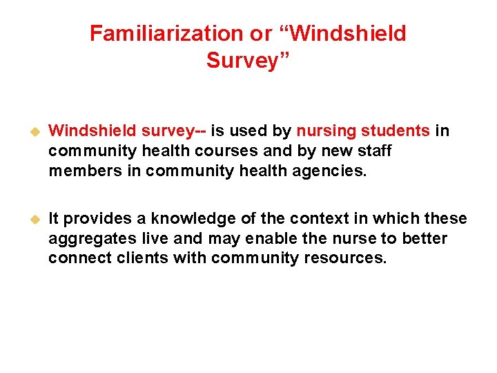Familiarization or “Windshield Survey” u Windshield survey-- is used by nursing students in community