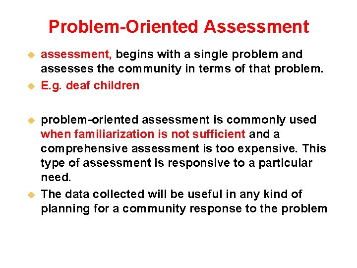 Problem-Oriented Assessment u u assessment, begins with a single problem and assesses the community
