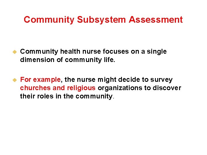 Community Subsystem Assessment u Community health nurse focuses on a single dimension of community