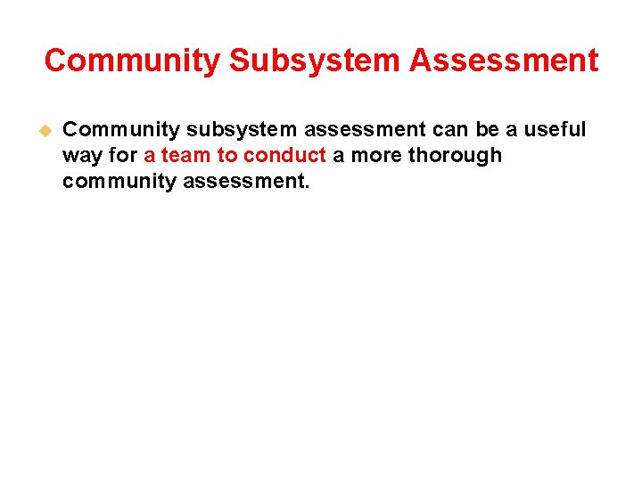 Community Subsystem Assessment u Community subsystem assessment can be a useful way for a