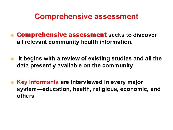 Comprehensive assessment u Comprehensive assessment seeks to discover all relevant community health information. u