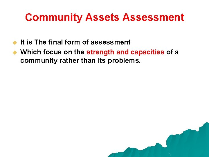 Community Assets Assessment u u It is The final form of assessment Which focus
