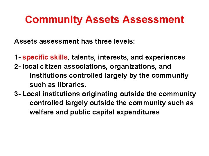 Community Assets Assessment Assets assessment has three levels: 1 - specific skills, talents, interests,