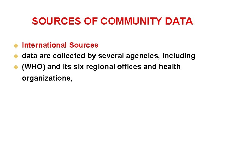 SOURCES OF COMMUNITY DATA u u u International Sources data are collected by several