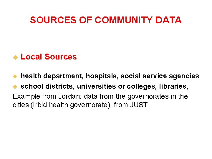 SOURCES OF COMMUNITY DATA u Local Sources health department, hospitals, social service agencies u