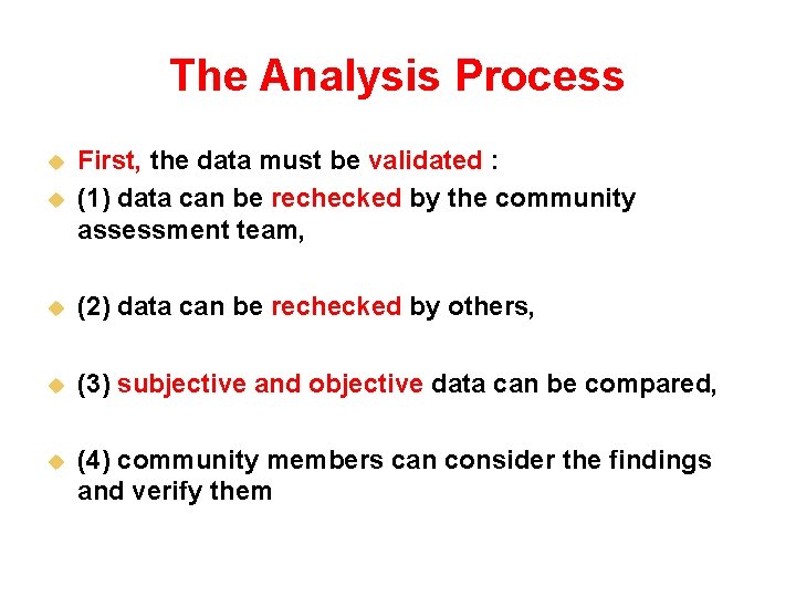 The Analysis Process u First, the data must be validated : (1) data can