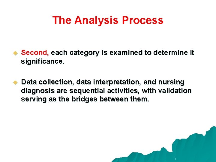 The Analysis Process u Second, each category is examined to determine it significance. u