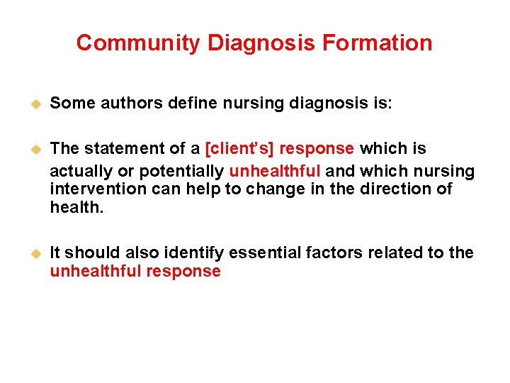 Community Diagnosis Formation u Some authors define nursing diagnosis is: u The statement of