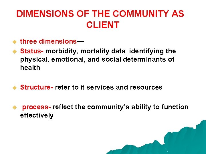 DIMENSIONS OF THE COMMUNITY AS CLIENT u u three dimensions— Status- morbidity, mortality data