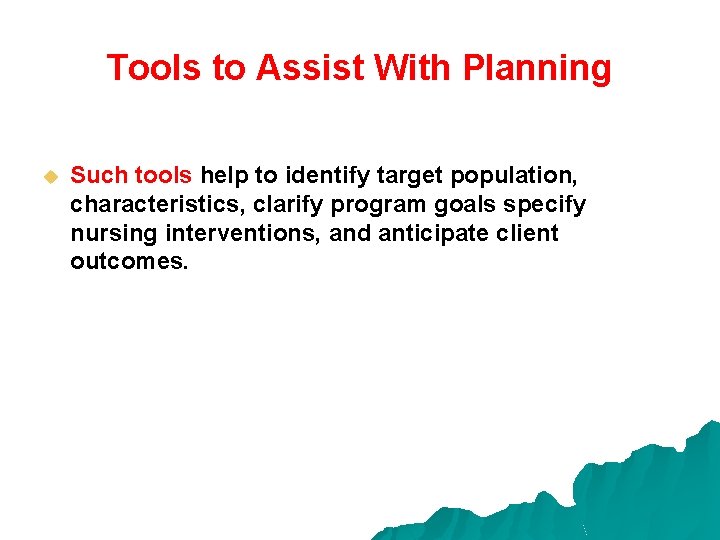 Tools to Assist With Planning u Such tools help to identify target population, characteristics,