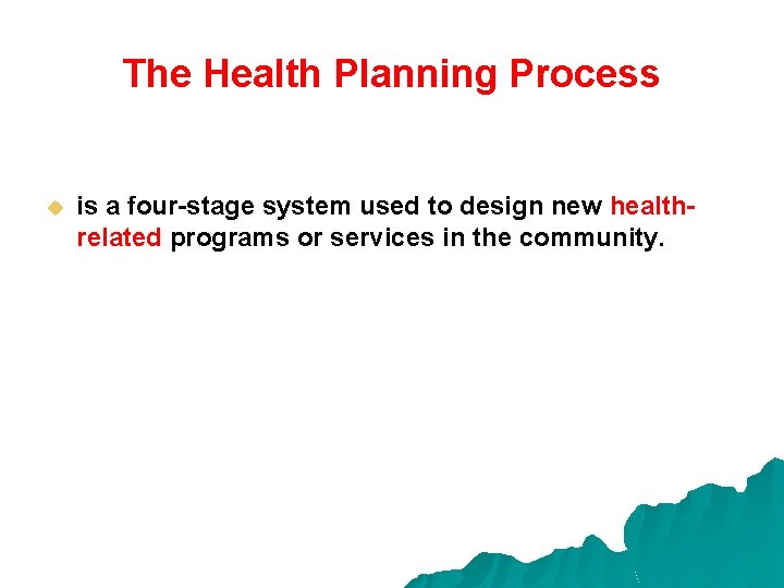 The Health Planning Process u is a four-stage system used to design new healthrelated