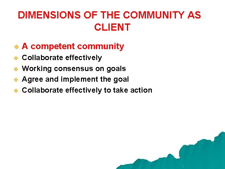 DIMENSIONS OF THE COMMUNITY AS CLIENT u A competent community u Collaborate effectively Working
