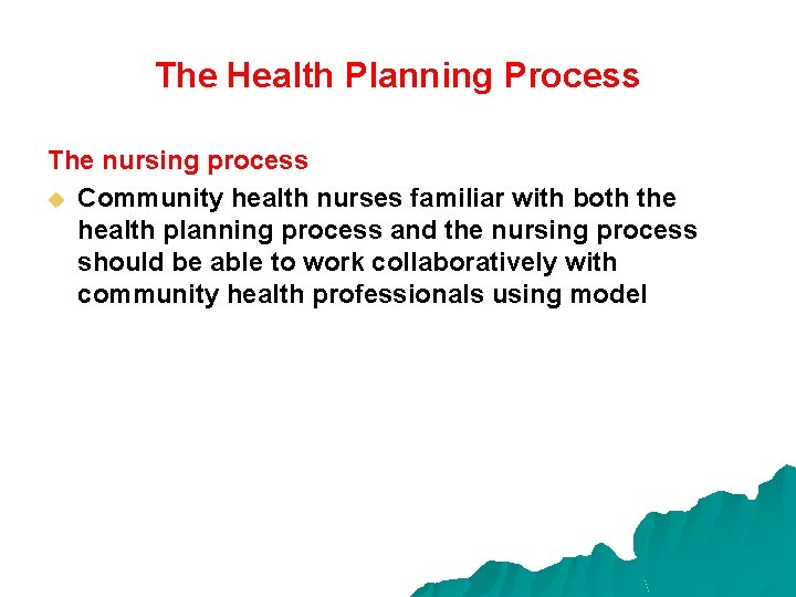 The Health Planning Process The nursing process u Community health nurses familiar with both