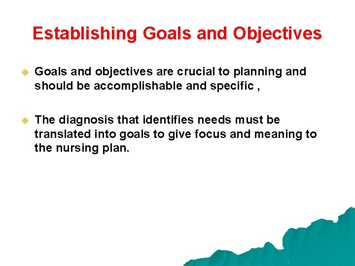Establishing Goals and Objectives u Goals and objectives are crucial to planning and should