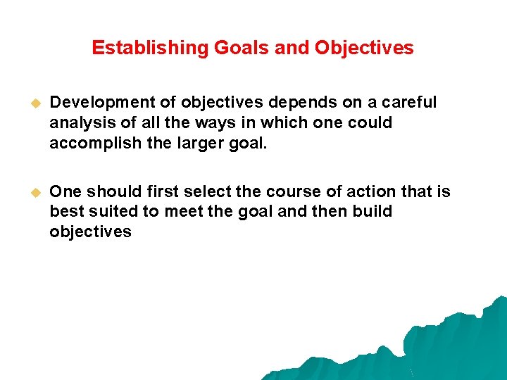 Establishing Goals and Objectives u Development of objectives depends on a careful analysis of