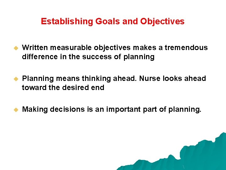 Establishing Goals and Objectives u Written measurable objectives makes a tremendous difference in the