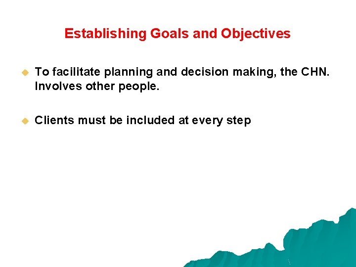 Establishing Goals and Objectives u To facilitate planning and decision making, the CHN. Involves