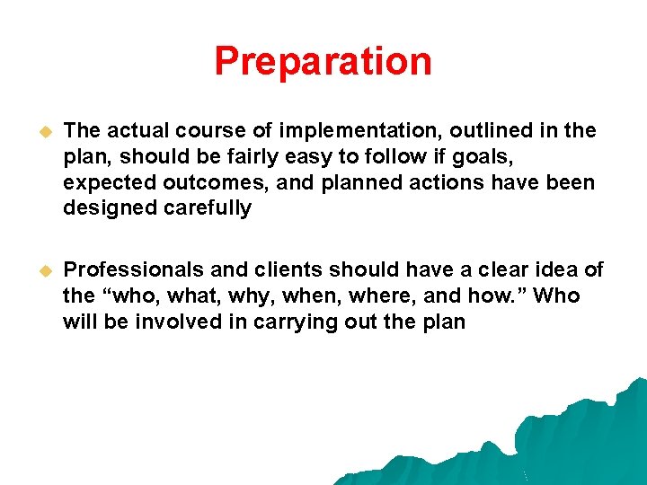 Preparation u The actual course of implementation, outlined in the plan, should be fairly