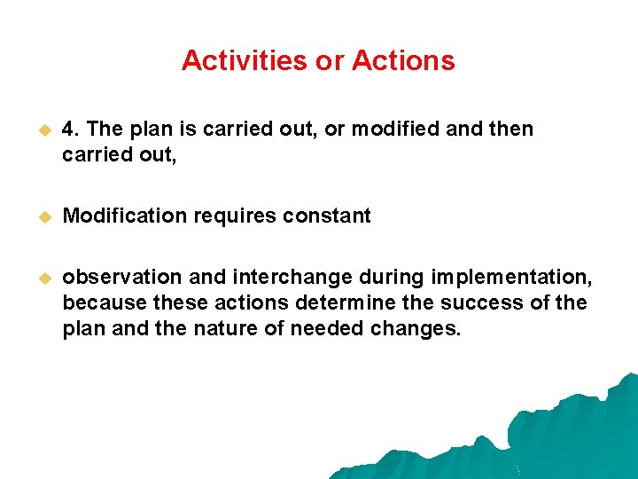 Activities or Actions u 4. The plan is carried out, or modified and then