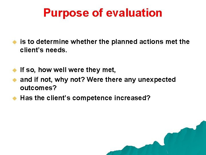 Purpose of evaluation u is to determine whether the planned actions met the client’s