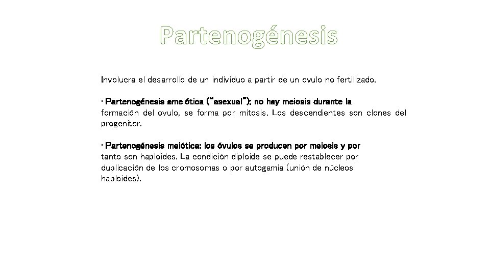 Partenogénesis Involucra el desarrollo de un individuo a partir de un ovulo no fertilizado.