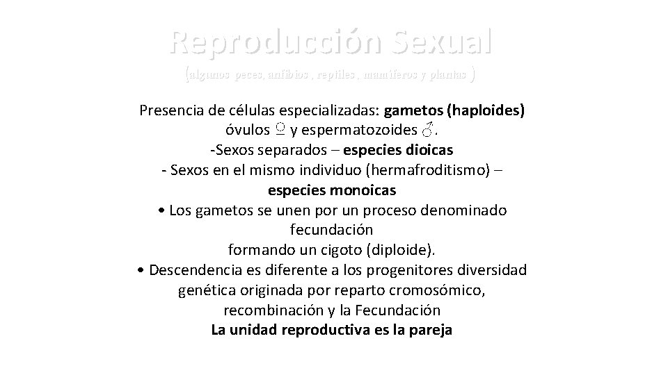 Reproducción Sexual (algunos peces, anfibios , reptiles , mamíferos y plantas ) Presencia de