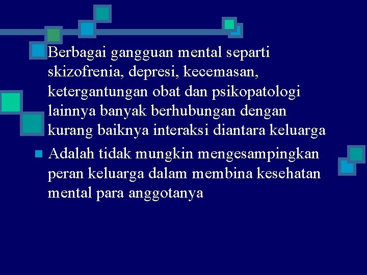 Berbagai gangguan mental separti skizofrenia, depresi, kecemasan, ketergantungan obat dan psikopatologi lainnya banyak berhubungan