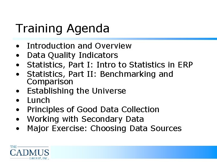 Training Agenda • • • Introduction and Overview Data Quality Indicators Statistics, Part I: