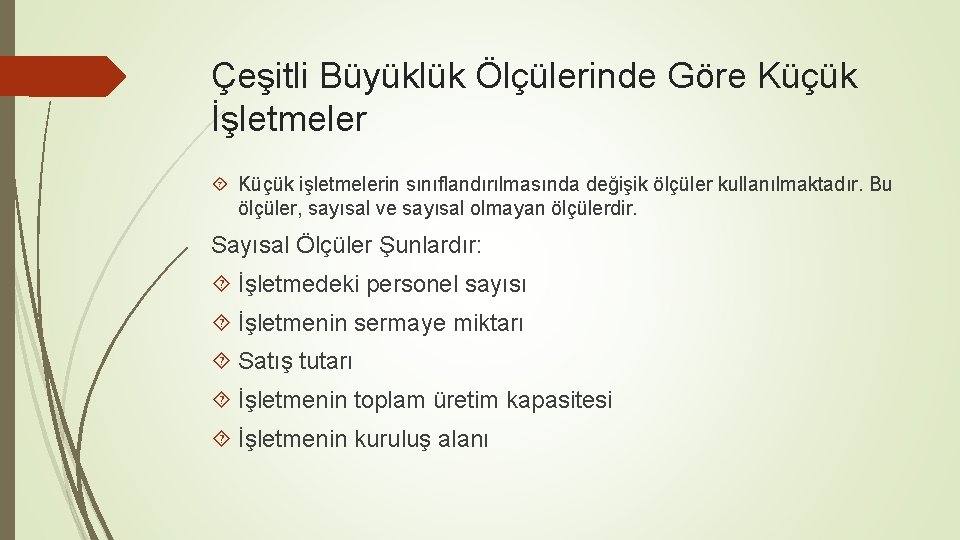 Çeşitli Büyüklük Ölçülerinde Göre Küçük İşletmeler Küçük işletmelerin sınıflandırılmasında değişik ölçüler kullanılmaktadır. Bu ölçüler,