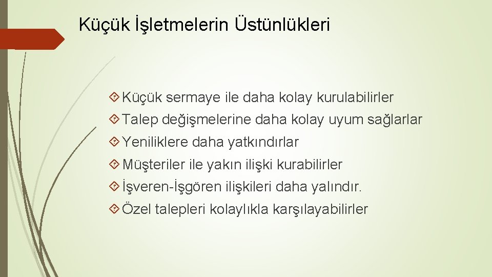 Küçük İşletmelerin Üstünlükleri Küçük sermaye ile daha kolay kurulabilirler Talep değişmelerine daha kolay uyum