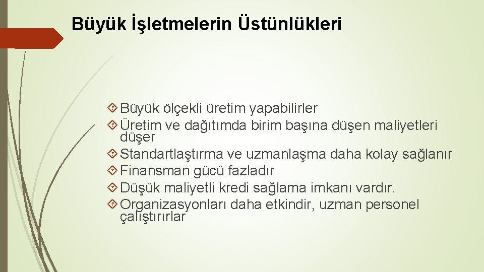 Büyük İşletmelerin Üstünlükleri Büyük ölçekli üretim yapabilirler Üretim ve dağıtımda birim başına düşen maliyetleri