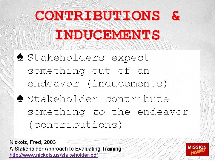 CONTRIBUTIONS & INDUCEMENTS ♠ Stakeholders expect ♠ something out of an endeavor (inducements) Stakeholder