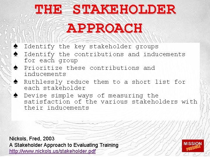 THE STAKEHOLDER APPROACH ♠ Identify the key stakeholder groups ♠ Identify the contributions and