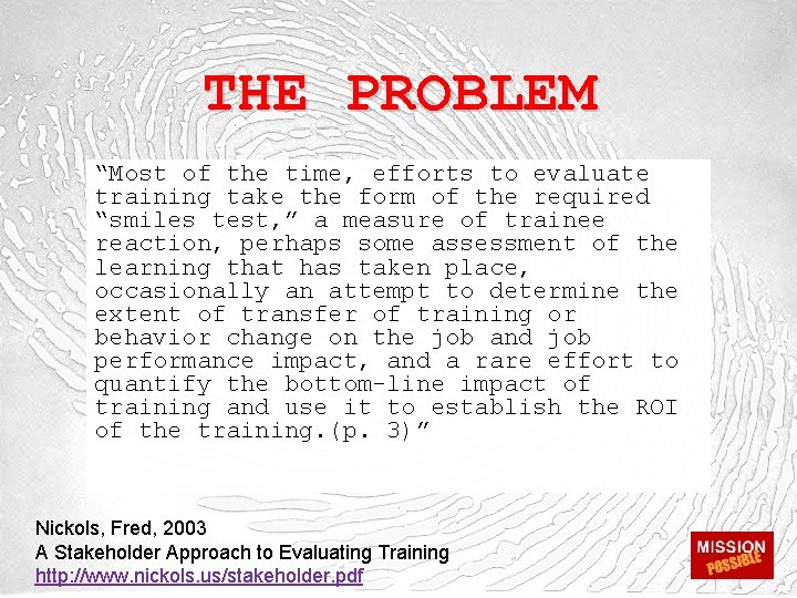 THE PROBLEM “Most of the time, efforts to evaluate training take the form of