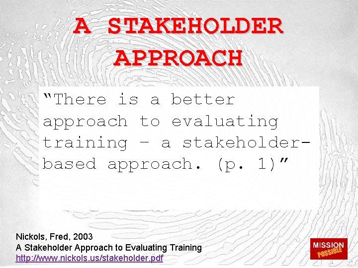 A STAKEHOLDER APPROACH “There is a better approach to evaluating training – a stakeholderbased