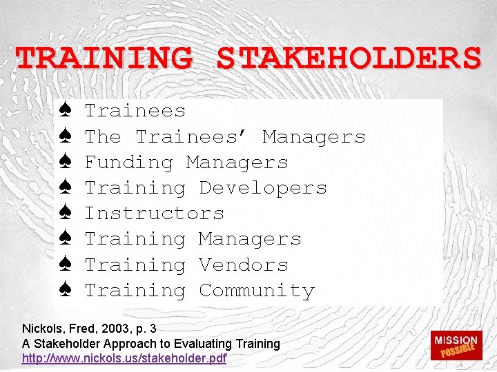 TRAINING STAKEHOLDERS ♠ ♠ ♠ ♠ Trainees The Trainees’ Managers Funding Managers Training Developers