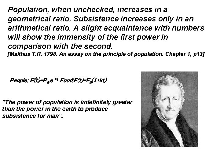 Population, when unchecked, increases in a geometrical ratio. Subsistence increases only in an arithmetical