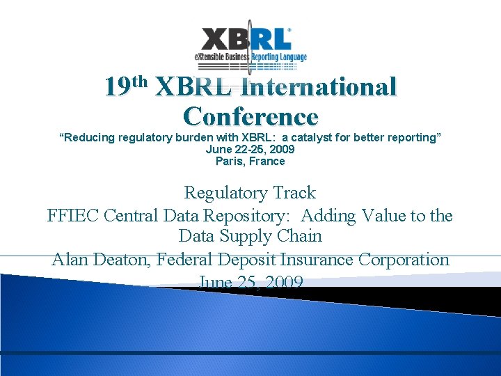 19 th XBRL International Conference “Reducing regulatory burden with XBRL: a catalyst for better