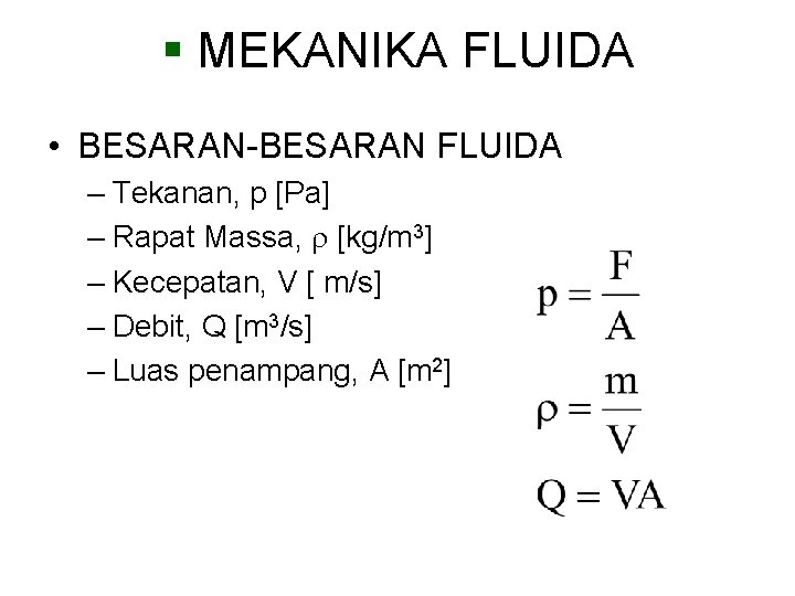 § MEKANIKA FLUIDA • BESARAN-BESARAN FLUIDA – Tekanan, p [Pa] – Rapat Massa, [kg/m