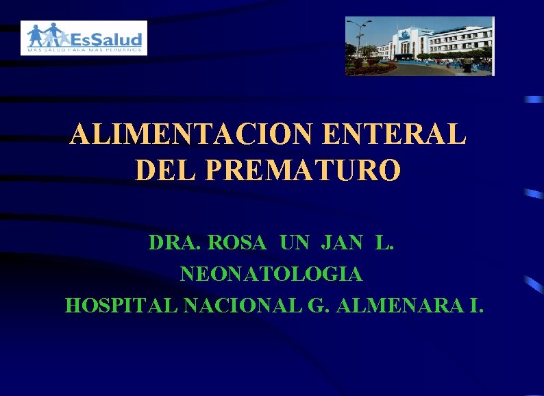 ALIMENTACION ENTERAL DEL PREMATURO DRA. ROSA UN JAN L. NEONATOLOGIA HOSPITAL NACIONAL G. ALMENARA