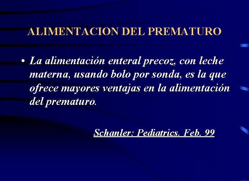 ALIMENTACION DEL PREMATURO • La alimentación enteral precoz, con leche materna, usando bolo por