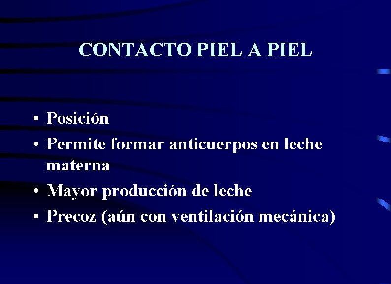 CONTACTO PIEL A PIEL • Posición • Permite formar anticuerpos en leche materna •