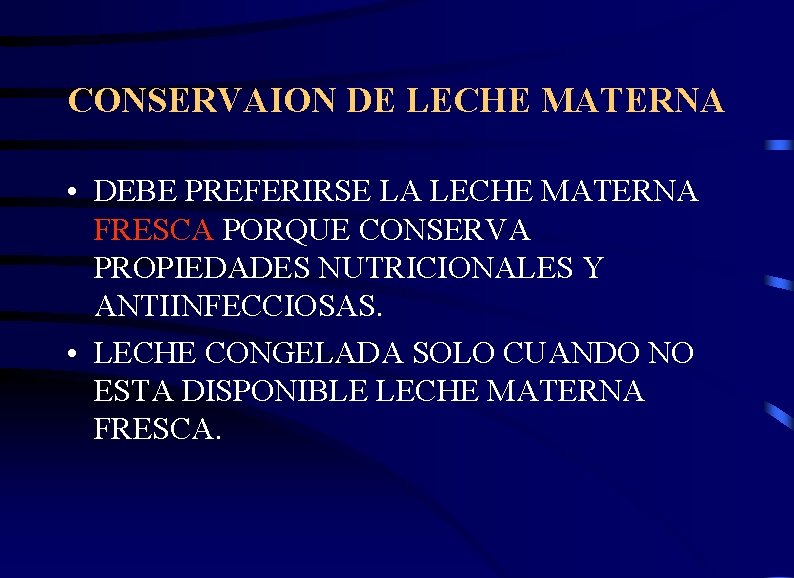 CONSERVAION DE LECHE MATERNA • DEBE PREFERIRSE LA LECHE MATERNA FRESCA PORQUE CONSERVA PROPIEDADES