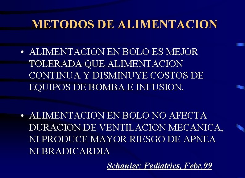 METODOS DE ALIMENTACION • ALIMENTACION EN BOLO ES MEJOR TOLERADA QUE ALIMENTACION CONTINUA Y