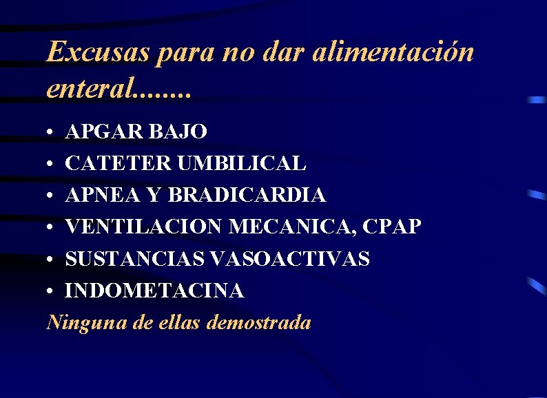 Excusas para no dar alimentación enteral. . . . • APGAR BAJO • CATETER