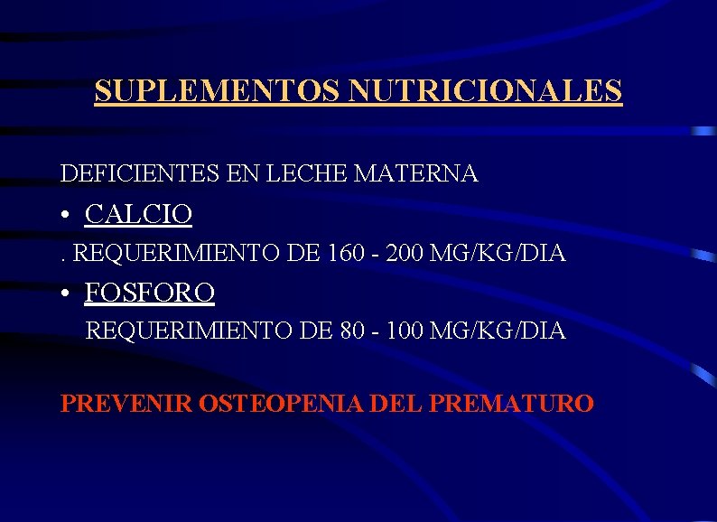 SUPLEMENTOS NUTRICIONALES DEFICIENTES EN LECHE MATERNA • CALCIO. REQUERIMIENTO DE 160 - 200 MG/KG/DIA